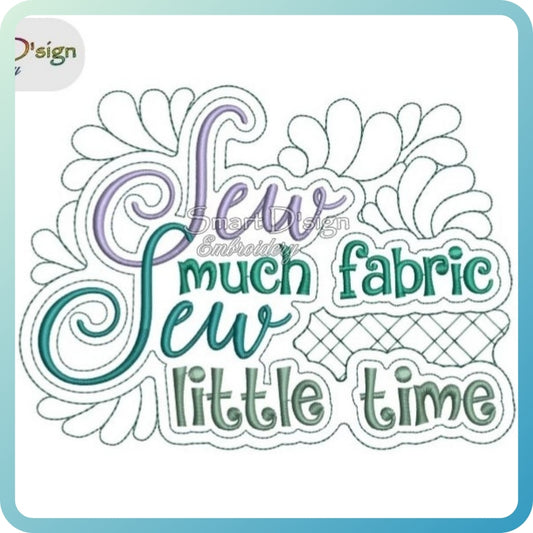 SEW MUCH FABRIC SEW LITTLE TIME